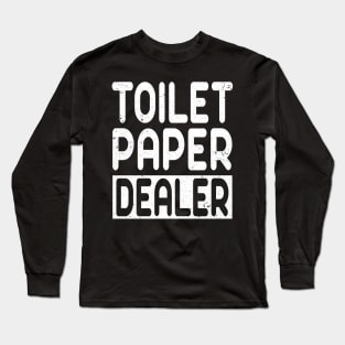 Toilet Paper Dealer Funny Sayings Long Sleeve T-Shirt